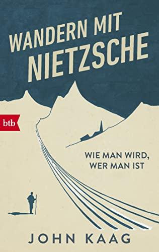 Wandern mit Nietzsche: Wie man wird, wer man ist