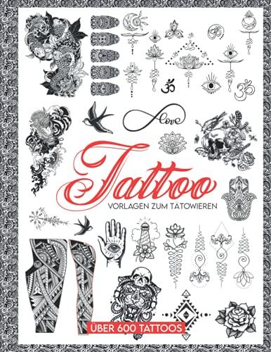 Tattoo Vorlagen zum Tätowieren: Über 600 Ideen Tattoo-Designs für echte Tattoos, Professionelle und Amateur-Künstler