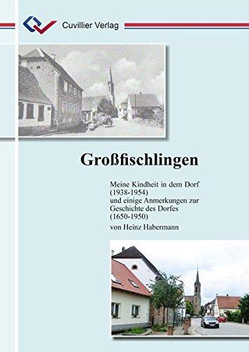 Großfischlingen: Meine Kindheit in dem Dorf (1938-1954) und einige Anmerkungen zur Geschichte des Dorfes (1650-1950)