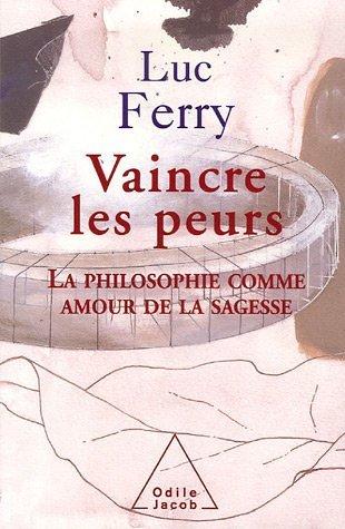 Vaincre les peurs : la philosophie comme amour de la sagesse