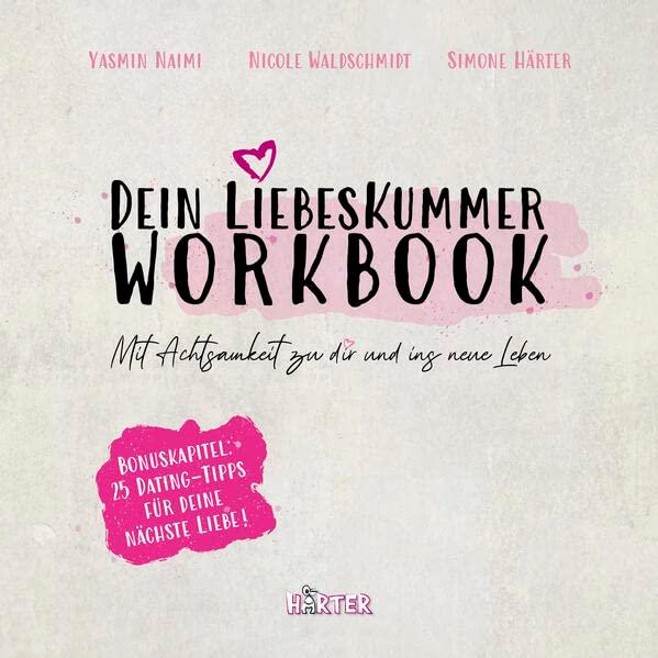 Dein Liebeskummer Workbook: Mit Achtsamkeit zu dir und ins neue Leben