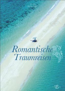 Traumziele: 80 Urlaubsideen für romantische Traumreisen in einem Reisebildband. Traumstrände in der Karibik und vieles mehr. Der Reiseführer für den romantischen Urlaub zu zweit