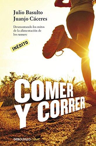 Comer y correr : desmontado los mitos de la alimentación de los runners: Desmontando los mitos de la alimentación de los runners (CLAVE)