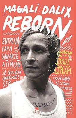 Reborn : entrena para ganarte a ti mismo : sé quien quieres ser (Alienta)