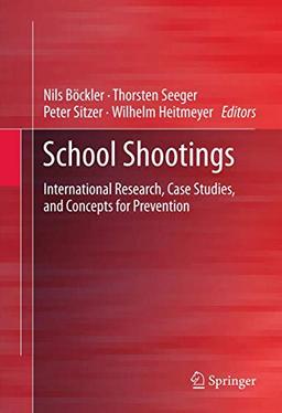 School Shootings: International Research, Case Studies, and Concepts for Prevention