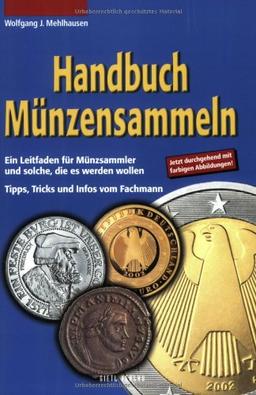 Handbuch Münzensammeln: Ein Leitfaden für Münzsammler und solche, die es werden wollen. Tipps, Tricks und Infos vom Fachmann