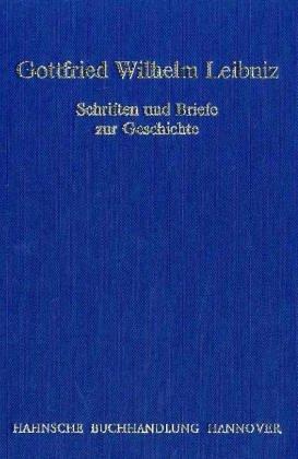 Gottfried Wilhelm Leibniz -  Schriften und Briefe zur Geschichte: Dt. /Lat. /Franz.