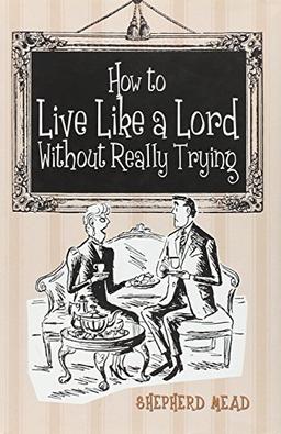 How to Live Like a Lord without Really Trying