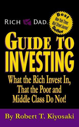 Rich Dad's Guide to Investing: What the Rich Invest in, That the Poor and Middle Class Do Not!