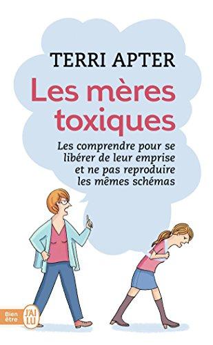 Les mères toxiques : les comprendre pour se libérer de leur emprise et ne pas reproduire les mêmes schémas