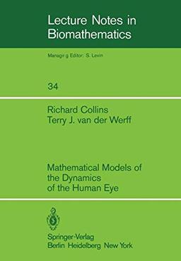 Mathematical Models of the Dynamics of the Human Eye (Lecture Notes in Biomathematics, 34, Band 34)