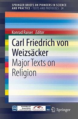 Carl Friedrich von Weizsäcker: Major Texts on Religion: Major Texts on Religion (SpringerBriefs on Pioneers in Science and Practice / Texts and Protocols)