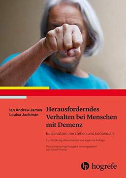 Herausforderndes Verhalten bei Menschen mit Demenz: Einschätzen, verstehen und behandeln