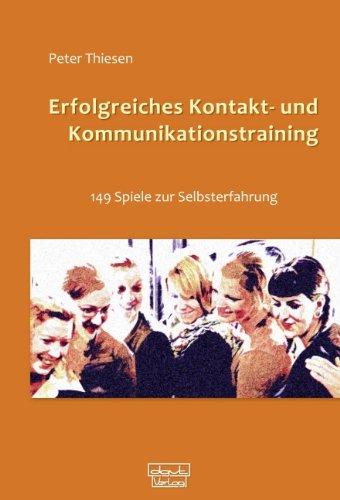 Erfolgreiches  Kontakt- und Kommunikationstraining: 149 Spiele zur Selbsterfahrung