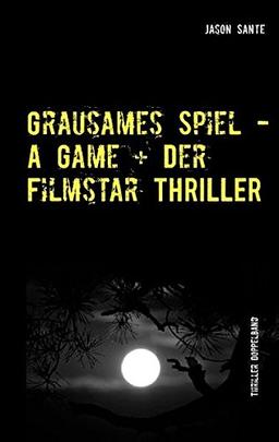 Grausames Spiel - A Game + Der Filmstar - Thriller: Die Buchhandelsausgabe! 2 Thriller im Doppelband