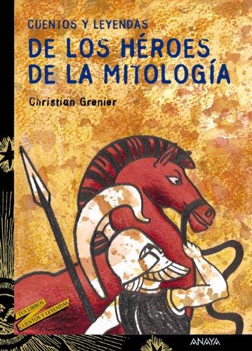 Cuentos y leyendas de los héroes de la mitología (Literatura Juvenil (A Partir De 12 Años) - Cuentos Y Leyendas)