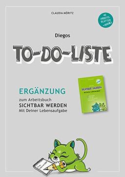 Diegos To-Do-Liste: Ergänzung zum Arbeitsbuch Sichtbar Werden (Sichtbar Werden | Mit Deiner Lebensaufgabe)