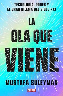 La ola que viene: Tecnología, poder y el gran dilema del siglo XXI (Ciencia y Tecnología)