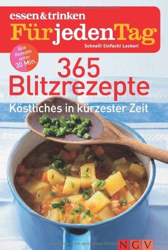 365 Blitzrezepte - essen & trinken für jeden Tag: Köstliches in kürzester Zeit