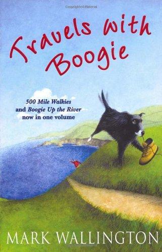 Travels With Boogie: 500 Mile Walkies and Boogie Up the River in One Volume