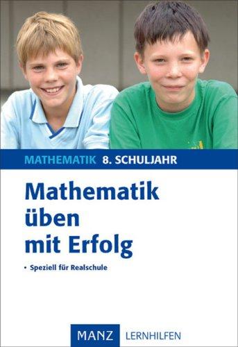 Mathematik üben mit Erfolg 8. Schuljahr Realschule: Mit Lösungen