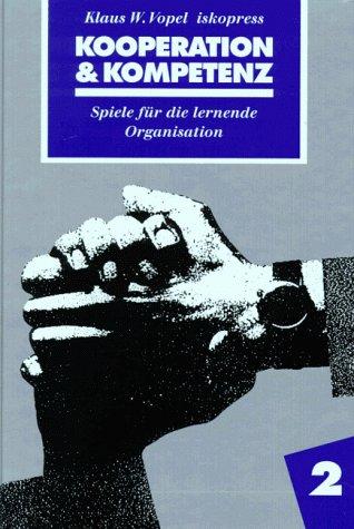 Kooperation & Kompetenz. Spiele für die lernende Organisation: Kooperation & Kompetenz, Tl.2: TEIL 2