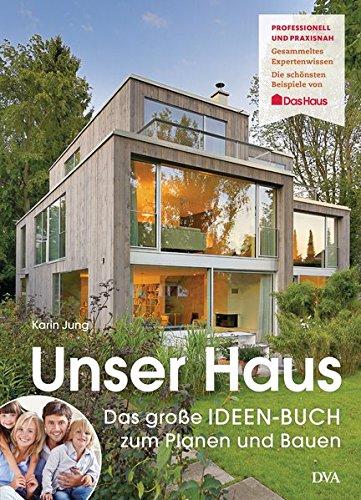 Unser Haus: Das große IDEEN-BUCH zum Planen und Bauen