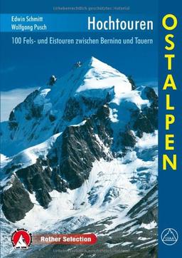 Hochtouren Ostalpen. 100 Fels- und Eistouren zwischen Bernina und Tauern