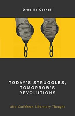 Today's Struggles, Tomorrow's Revolutions: Afro-Caribbean Liberatory Thought (Global Critical Caribbean Thought)