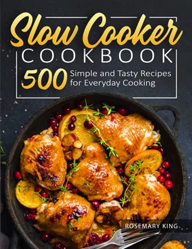 Slow Cooker Cookbook: 500 Simple and Tasty Recipes for Everyday Cooking