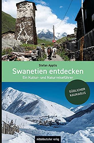 Swanetien entdecken: Ein Kultur- und Naturreiseführer für Georgien