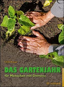 Das Gartenjahr für Menschen mit Demenz: Für draußen und drinnen (Reinhardts Gerontologische Reihe)