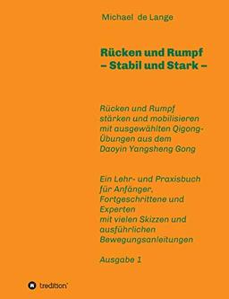 Rücken und Rumpf – Stabil und Stark: Rücken und Rumpf stärken und mobilisieren mit ausgewählten Übungen aus dem Daoyin Yangsheng Gong