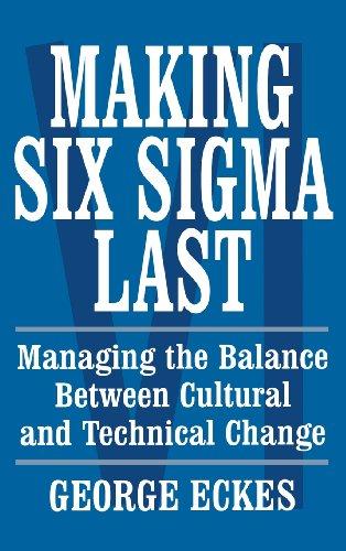 Making Six Sigma Last: Managing the Balance Between Cultural and Technical Change (Six Sigma Research Institute Series)