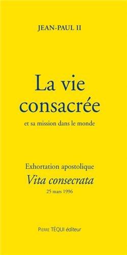 Exhortation apostolique post-synodale Vita consecrata de Sa Sainteté Jean-Paul II... : sur la vie consacrée et sa mission dans l'Eglise et dans le monde