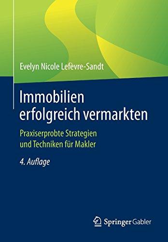 Immobilien erfolgreich vermarkten: Praxiserprobte Strategien und Techniken fur Makler