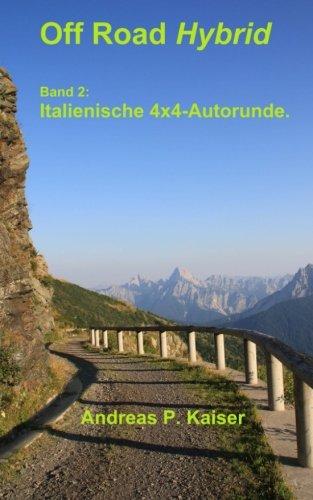 Italienische 4x4-Alpenrunde.: Autoabenteuer – wilde Pisten – alte Forts (Off Road Hybrid, Band 2)