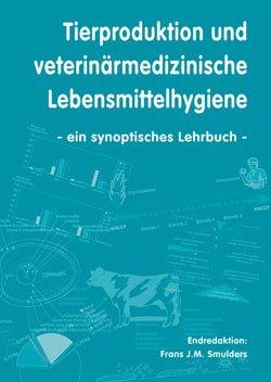 Tierproduktion und veterinärmedizinische Lebensmittelhygiene: Ein synoptisches Lehrbuch