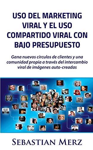 Uso del marketing viral y el uso compartido viral con bajo presupuesto: Gana nuevos círculos de clientes y una comunidad propia a través del intercambio viral de imágenes auto-creadas