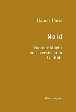 Neid: Von der Macht eines versteckten Gefühls (Edition Sonderwege bei Manuscriptum)