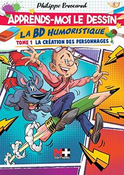 Apprends-moi le dessin. La BD humoristique. Vol. 1. La création des personnages