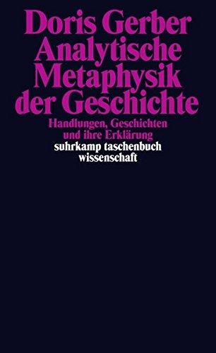 Analytische Metaphysik der Geschichte: Handlungen, Geschichten und ihre Erklärung (suhrkamp taschenbuch wissenschaft)