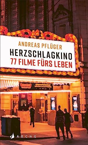 Herzschlagkino: 77 Filme fürs Leben