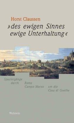 "Des ewigen Sinnes ewige Unterhaltung": Spaziergänge durch Roms Campo Marzio um die Casa di Goethe