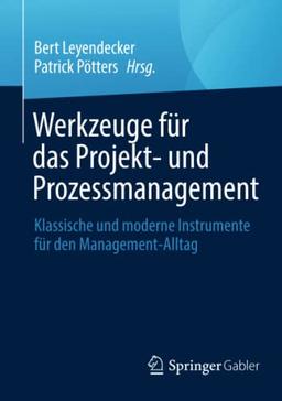 Werkzeuge für das Projekt- und Prozessmanagement: Klassische und moderne Instrumente für den Management-Alltag