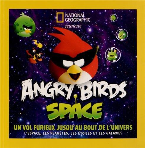 Angry birds space : un vol furieux jusqu'au bout de l'Univers : l'espace, les planètes, les étoiles et les galaxies