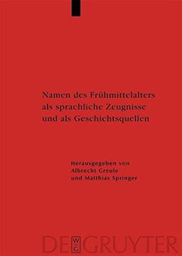 Namen des Frühmittelalters als sprachliche Zeugnisse und als Geschichtsquellen (Reallexikon der Germanischen Altertumskunde - Ergänzungsbände, Band 66)