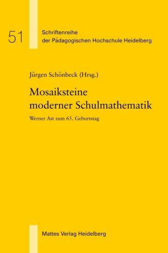 Mosaiksteine moderner Schulmathematik: Werner Ast zum 65. Geburtstag (Schriftenreihe der Pädagogischen Hochschule Heidelberg)