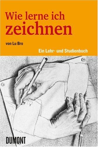 Wie lerne ich zeichnen: Ein Lehr- und Studienbuch