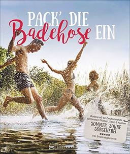 Pack die Badehose ein: Badespaß an Deutschlands schönsten Flüssen, Seen & Küsten. Sommer, Sonne, sorgenfrei. Mit Erlebnisgarantie